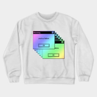 Warning. You're A Failure. Microsoft Windows 95 Tumblr Meme Crewneck Sweatshirt